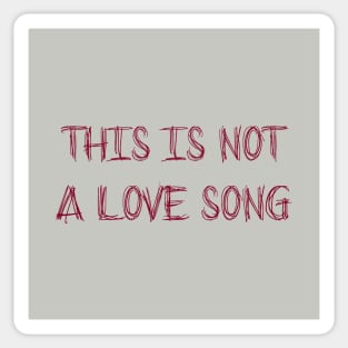 This Is Not a Love Song, burgundy Sticker